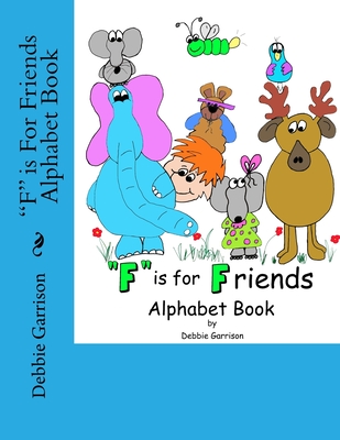 "F" is For Friends Alphabet Book - Harrington, Susan L (Editor), and Garrison, Debbie