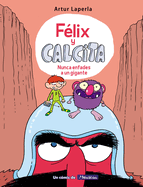 F?lix Y Calcita: Nunca Enfades a Un Gigante / Felix Y Calcita: Never Make a Giant Mad