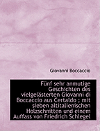 F?nf Sehr Anmutige Geschichten Des Vielgel?sterten Giovanni Di Boccaccio Aus Certaldo; Mit Sieben a