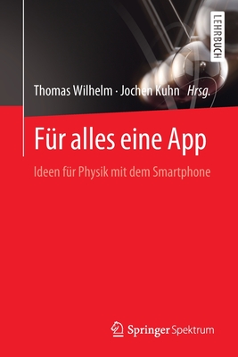 F?r Alles Eine App: Ideen F?r Physik Mit Dem Smartphone - Wilhelm, Thomas (Editor), and Kuhn, Jochen (Editor)