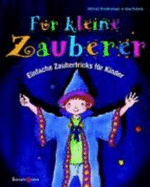 F?r Kleine Zauberer: Einfache Zaubertricks F?r Kinder (Gebundene Ausgabe) Von Uwe Schenk (Autor), Michael Sondermeyer - Uwe Schenk Michael Sondermeyer