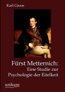 F?rst Metternich: Eine Studie Zur Psychologie Der Eitelkeit