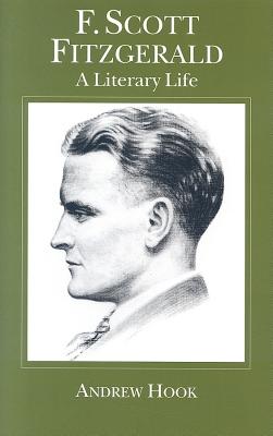 F. Scott Fitzgerald: A Literary Life - Hook, A