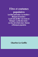 F?tes et coutumes populaires; Les f?tes patronales-Le r?veillon-Masques et travestis-Le joli mois de Mai-Les noces en Bretagne-La f?te des morts-Les feux de la Saint-Jean-Danses et Musiques populaires