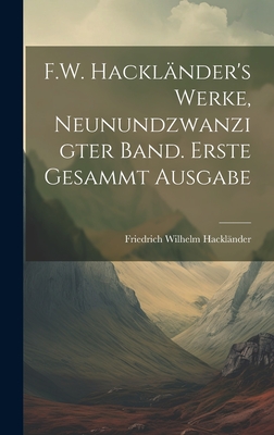 F.W. Hacklnder's Werke, Neunundzwanzigter Band. Erste Gesammt Ausgabe - Hacklnder, Friedrich Wilhelm