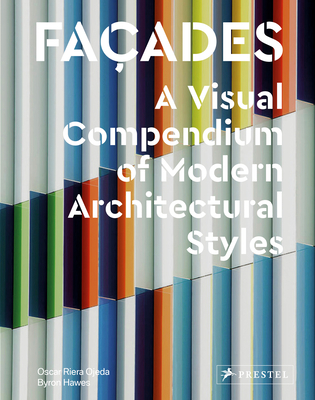 Faades: A Visual Compendium of Modern Architectural Styles - Riera Ojeda, Oscar, and Hawes, Byron (Text by)