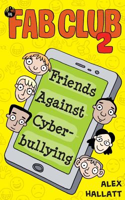 FAB Club 2: Friends Against Cyberbullying - Hallatt, Alex