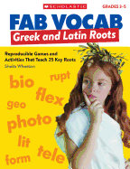 Fab Vocab: Greek and Latin Roots: Reproducible Games and Activities That Teach 25 Key Roots