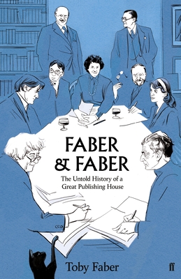 Faber & Faber: The Untold Story of a Great Publishing House - Faber, Toby