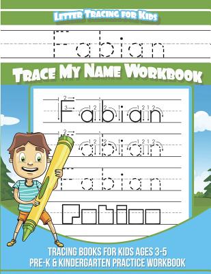 Fabian Letter Tracing for Kids Trace My Name Workbook: Tracing Books for Kids Ages 3 - 5 Pre-K & Kindergarten Practice Workbook - Davis, Yolie