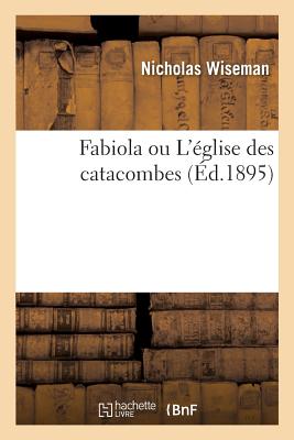 Fabiola Ou l'glise Des Catacombes - Wiseman, Nicholas