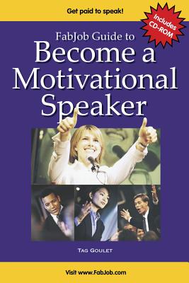 FabJob Guide to Become a Motivational Speaker - Goulet, Tag, and Warholm, Clayton