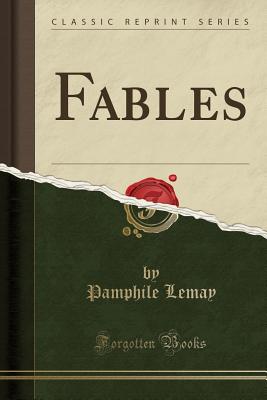 Fables (Classic Reprint) - Lemay, Pamphile