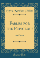 Fables for the Frivolous: And Others (Classic Reprint)