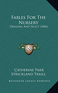 Fables For The Nursery: Original And Select (1846)