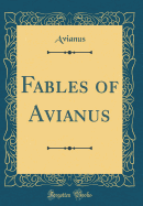 Fables of Avianus (Classic Reprint)