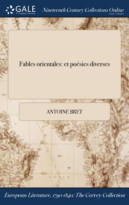 Fables Orientales: Et Poesies Diverses - Bret, Antoine