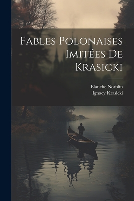 Fables Polonaises Imitees de Krasicki - Blanche, Norblin, and 1735-1801, Krasicki Ignacy