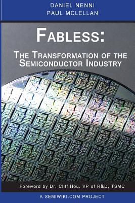 Fabless: The Transformation of the Semiconductor Industry - McLellan, Paul, and Nenni, Daniel