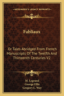 Fabliaux: Or Tales Abridged from French Manuscripts of the Twelfth and Thirteenth Centuries V2