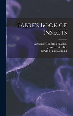 Fabre's Book of Insects - Teixeira De Mattos, Alexander, and Fabre, Jean-Henri, and Detmold, Edward Julius