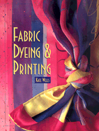 Fabric Dyeing and Printing - Wells, Kate