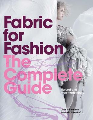 Fabric for Fashion: The Complete Guide: Natural and Man-made Fibres - Hallett, Clive, and Johnston, Amanda