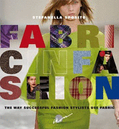 Fabric in Fashion: The Way Successful Stylists Use Fabric - Sposito, Stefanella