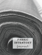 Fabric inventory journal: Log book for the sewing lover, machinist, designer or small business to keep a record of fabric sourced for project work - Rolls of fabric cover art design