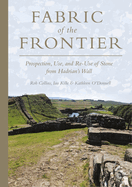 Fabric of the Frontier: Prospection, Use, and Re-Use of Stone from Hadrian's Wall