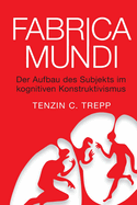 Fabrica Mundi: Der Aufbau des Subjekts im kognitiven Konstruktivismus