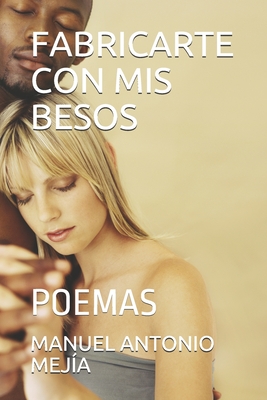 Fabricarte Con MIS Besos: Poemas - Mejia, Manuel Antonio