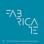 Fabricate: Rethinking Design and Construction