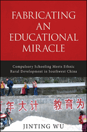 Fabricating an Educational Miracle: Compulsory Schooling Meets Ethnic Rural Development in Southwest China