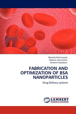 Fabrication and Optimization of BSA Nanoparticles - Rahimnejad, Mostafa, and Jahanshahi, Mohsen, and Najafpour, Ghasem
