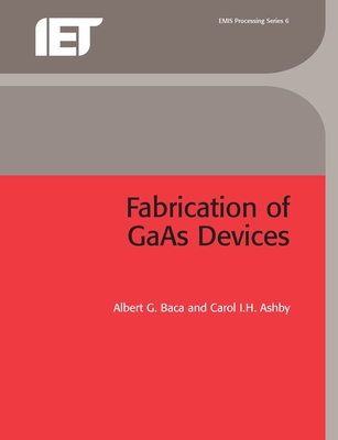 Fabrication of GAAS Devices - Baca, Albert G, and Ashby, Carol I H