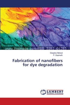 Fabrication of nanofibers for dye degradation - Malwal, Deepika, and Gopinath, P
