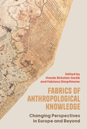 Fabrics of Anthropological Knowledge: Changing Perspectives in Europe and Beyond