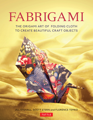 Fabrigami: The Origami Art of Folding Cloth to Create Decorative and Useful Objects (Furoshiki - The Japanese Art of Wrapping) - Stovall, and Stern, Scott Wasserman, and Temko, Florence