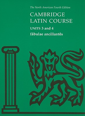 Fabulae Ancillantes: Units 3 and 4 - North American Cambridge Classics Project, and Cambridge School Classics Project, and Stan Farrow