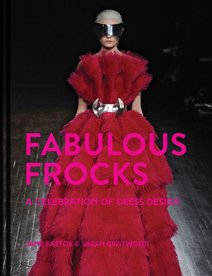 Fabulous Frocks: A Celebration of Dress Design - Eastoe, Jane, and Gristwood, Sarah
