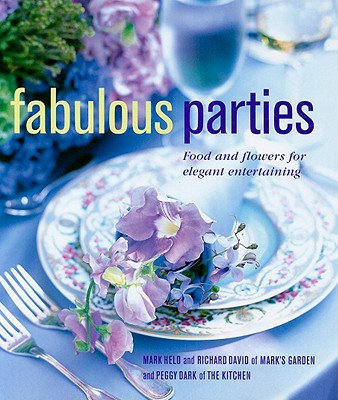 Fabulous Parties: Food and Flowers for Elegant Entertaining - Held, Mark, and David, Richard, and Dark, Peggy