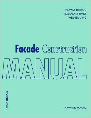 Facade Construction Manual - Herzog, Thomas, and Krippner, Roland, and Lang, Werner