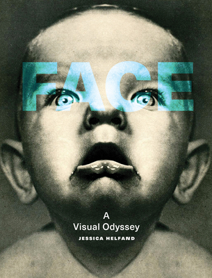 Face: A Visual Odyssey - Helfand, Jessica