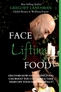 Face Food: Discover How Face Lifting Food Can Boost Your Collagen And Take Years Off Your Face Naturally