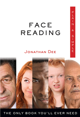 Face Reading Plain & Simple: The Only Book You'll Ever Need - Dee, Jonathan