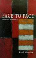 Face to Face: Therapy as Ethics - Gordon, Paul