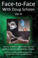 Face-To-Face with Doug Schoon Volume III: Science and Facts about Nails/Nail Products for the Educationally Inclined