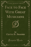 Face to Face with Great Musicians (Classic Reprint)