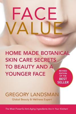 Face Value: Save Your Money and Your Skin: Get Younger Looking Skin at Every Age with Professional DIY Active Formulas - Landsman, Gregory, Dr.